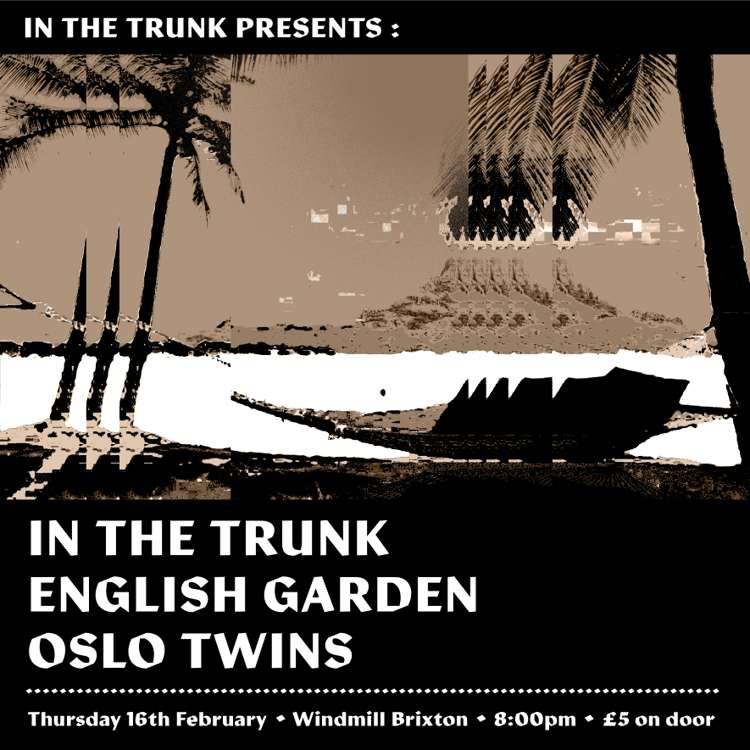 In The Trunk, English Garden, Oslo twins  at Windmill Brixton promotional image