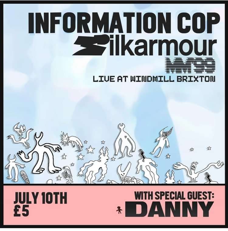 Information Cop, Silkarmour, MM'99, Danny  at Windmill Brixton promotional image