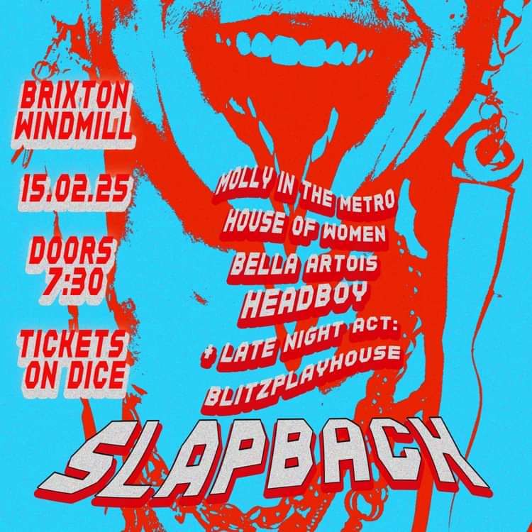 Slapback: headboy, Bella Artois, House of Women, Molly in the Metro  at Windmill Brixton promotional image
