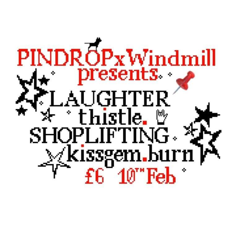 Pindrop: Laughter, thistle., Shoplifting, kissgem.burn  at Windmill Brixton promotional image