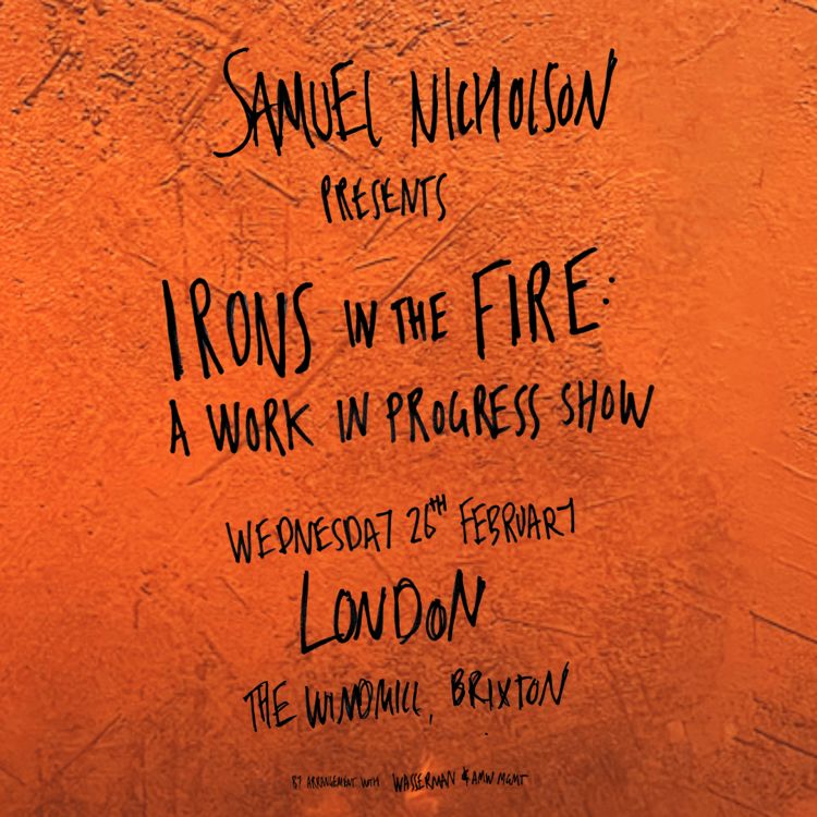 Samuel Nicholson: Irons In the Fire - A Work In Progress  at Windmill Brixton promotional image