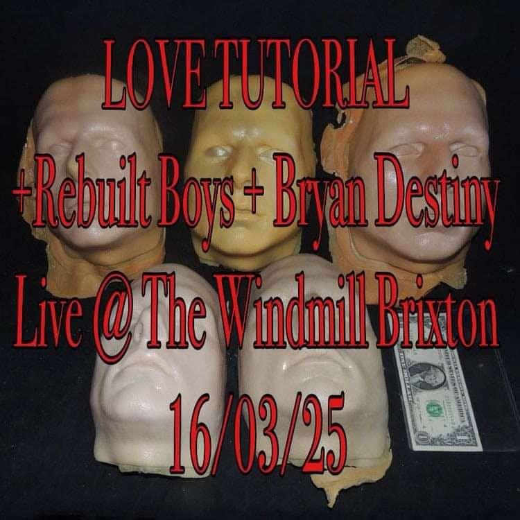 Love Tutorial, Rebuilt Boys, Brian Destiny  at Windmill Brixton promotional image