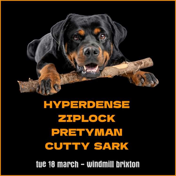 Hyperdense, Ziplock, Pretyman, Cutty Sark  at Windmill Brixton promotional image