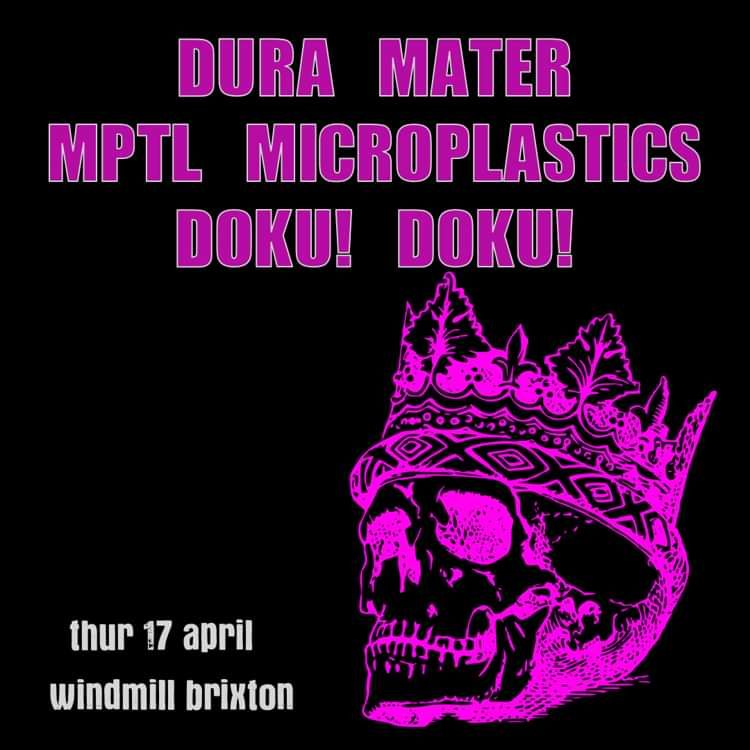 Dura Mater, MPTL Microplastics, Doku! Doku!  at Windmill Brixton promotional image