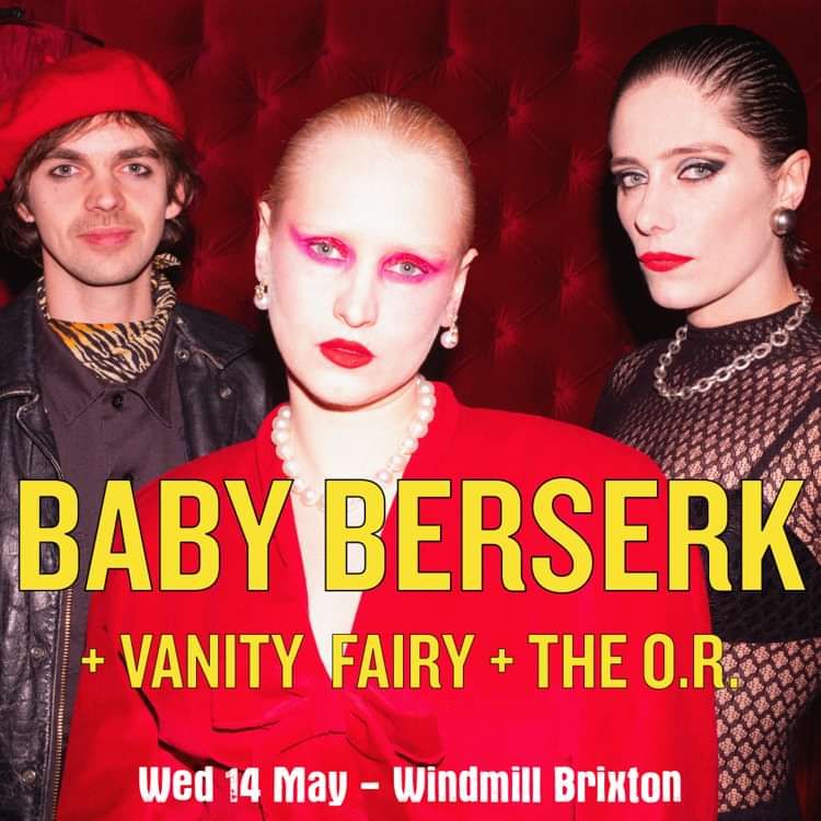 Baby Berserk, Vanity Fairy, The O.R.  at Windmill Brixton promotional image