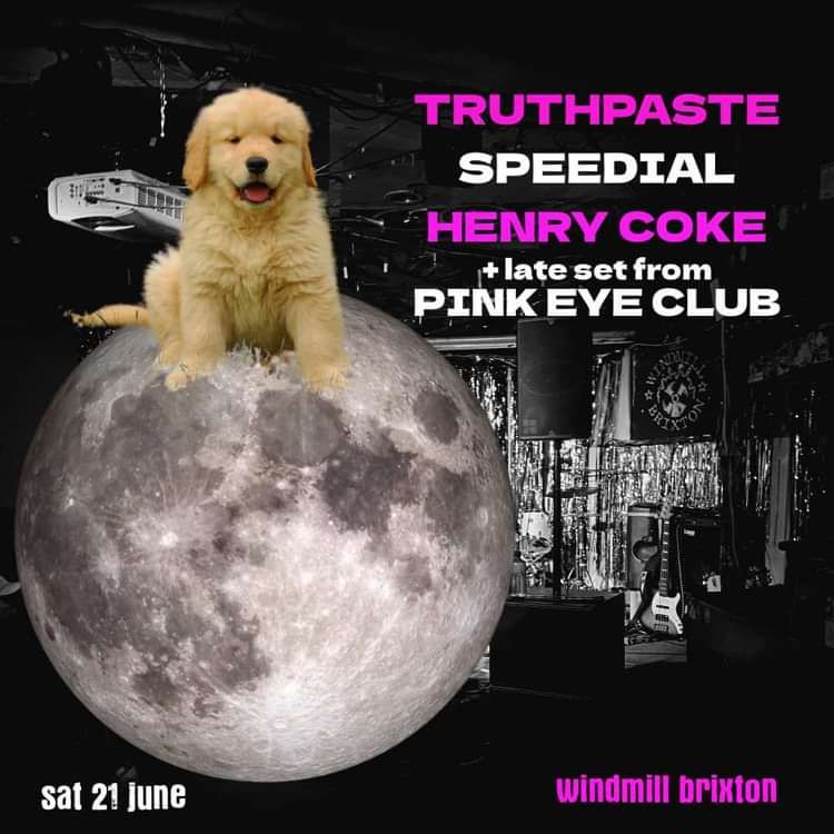 Truthpaste, Speedial, Henry Coke, Pink Eye Club  at Windmill Brixton promotional image