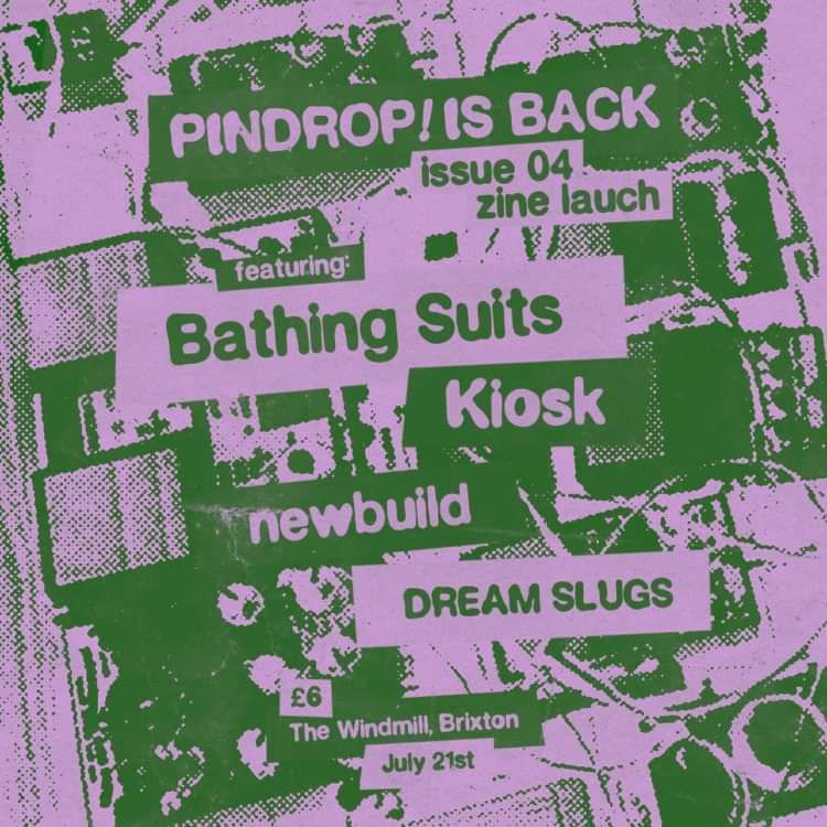 Pindrop: Bathing Suits, Kiosk, Newbuild, Dream Slugs  at Windmill Brixton promotional image