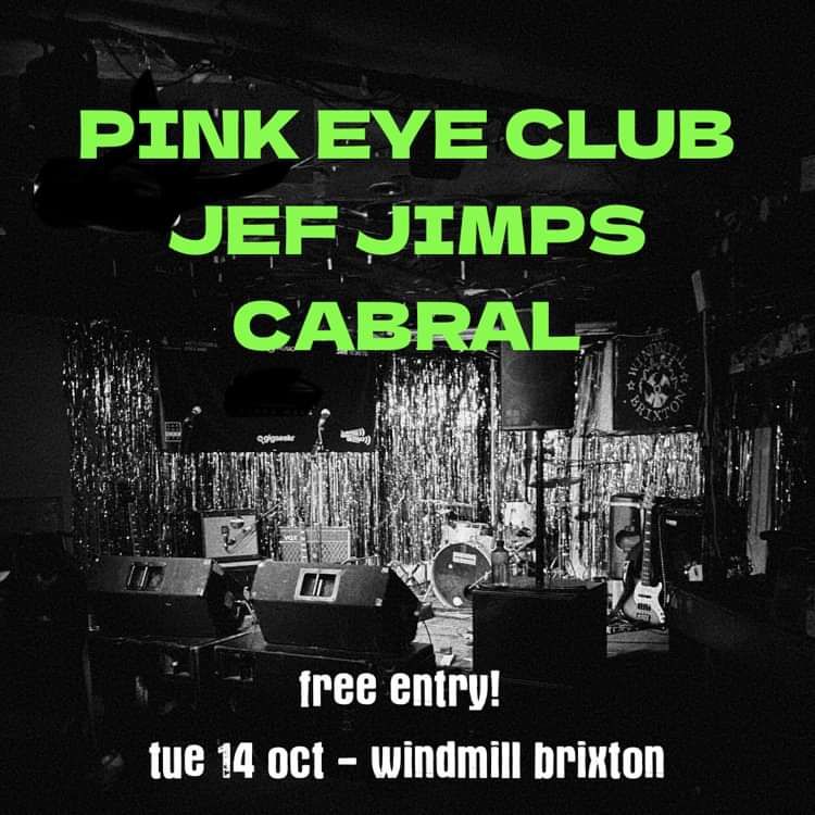 Pink Eye Club, Jef Jimps, Cabral  at Windmill Brixton promotional image