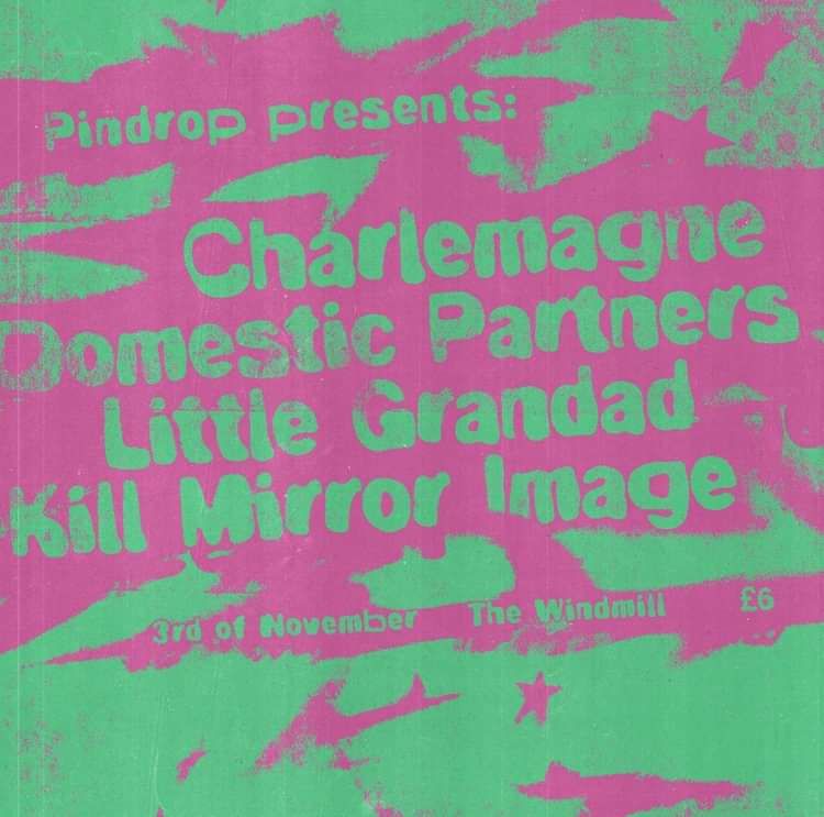 Pindrop: Charlemagne, Domestic Partners, Little Grandad, Kill Mirror Image  at Windmill Brixton promotional image