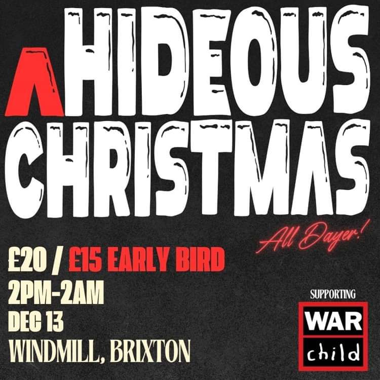 A Hideous Christmas All Dayer at Windmill Brixton promotional image