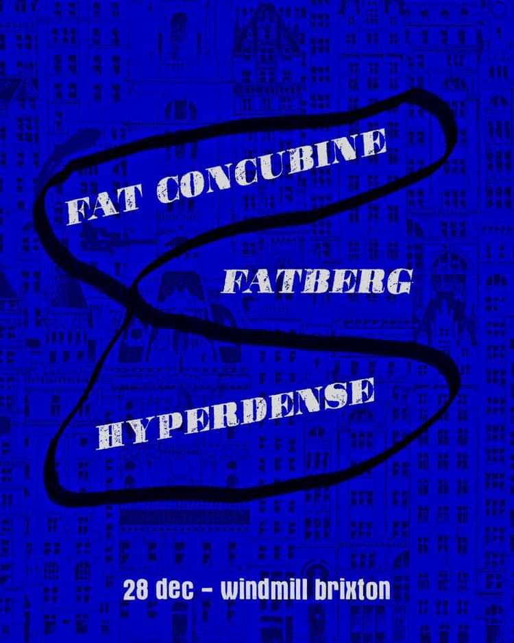 Fat Concubine, Fatberg, Hyperdense  at Windmill Brixton promotional image