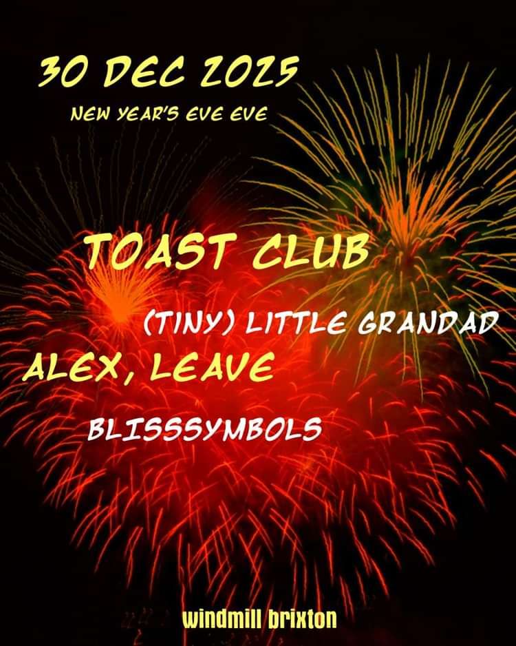 Toast Club + Alex, Leave + (Tiny) Little Grandad  at Windmill Brixton promotional image