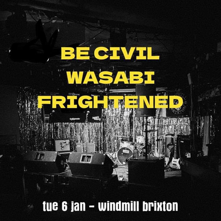 Be Civil, Wasabi, Frightened  at Windmill Brixton promotional image