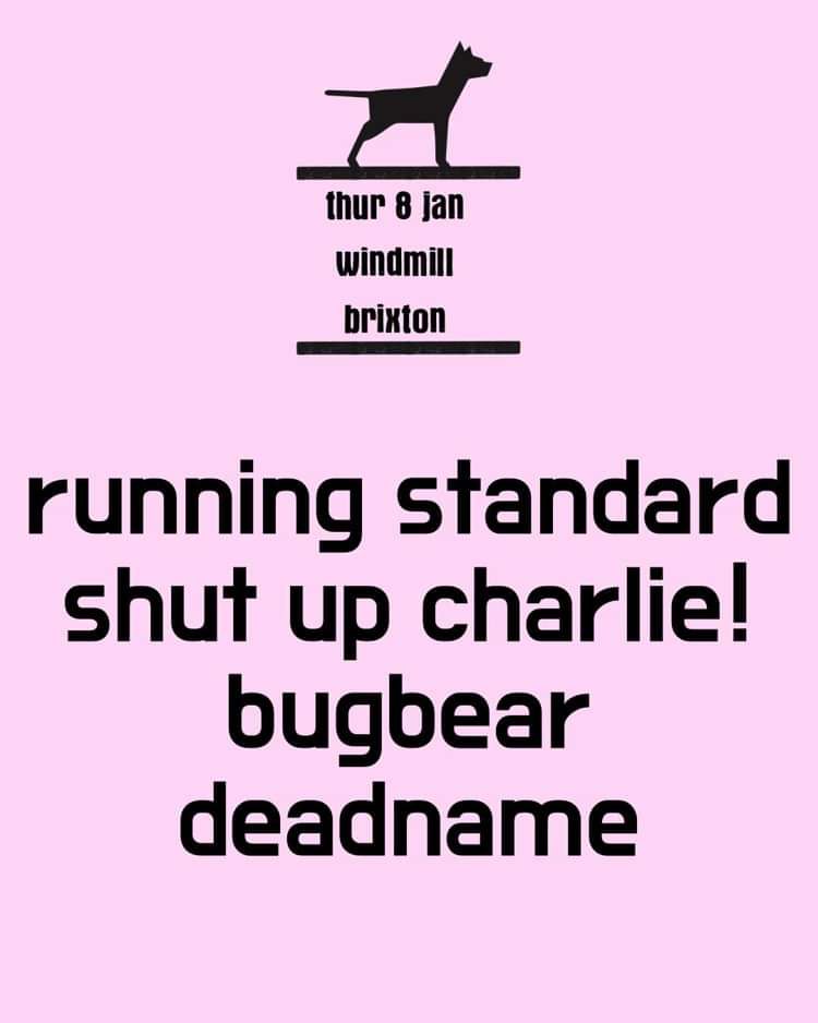 Running Standard, Shut Up Charlie!, Bugbear, Deadname  at Windmill Brixton promotional image
