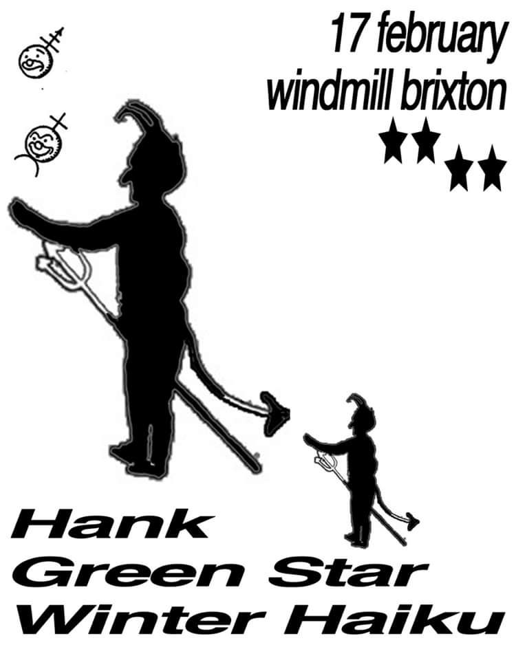 Hank, Green Star, Winter Haiku at Windmill Brixton promotional image
