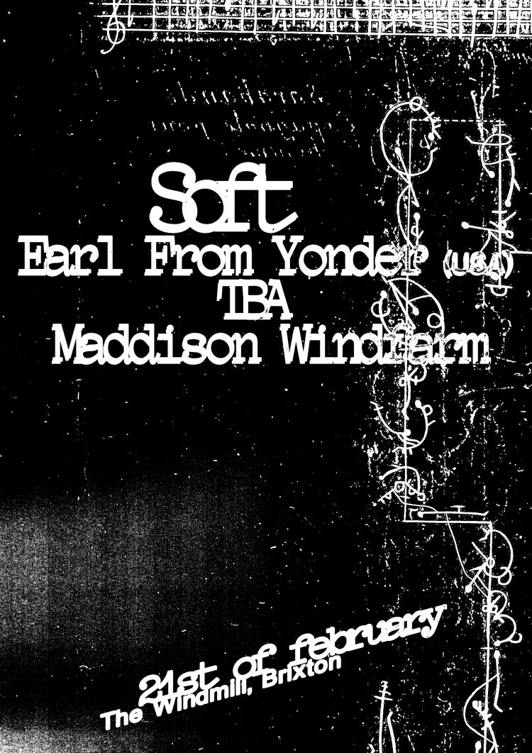Soft, Earl From Yonder,  Maddison Windfarm  at Windmill Brixton promotional image