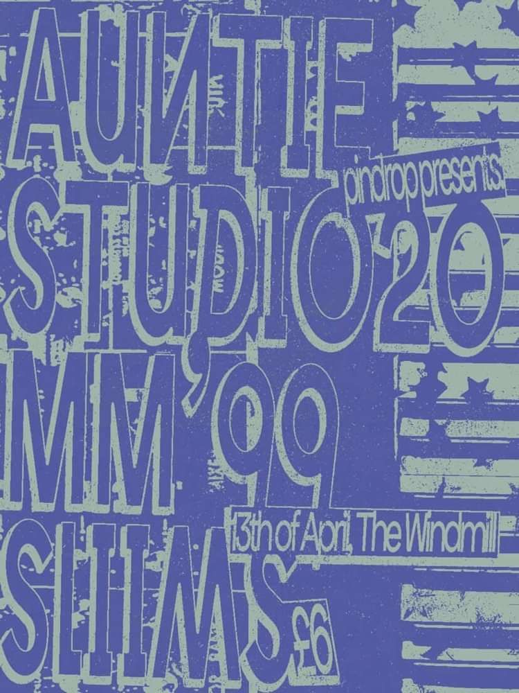 Pindrop: Auntie, Studio20, MM'99, SLIMS  at Windmill Brixton promotional image