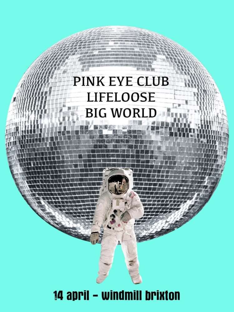 Pink Eye Club, Lifeloose, Big World  at Windmill Brixton promotional image