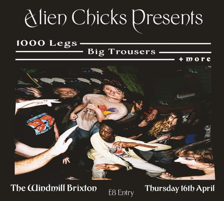 Alien Chicks presents: 1000 Legs, Big Trousers and more  at Windmill Brixton promotional image