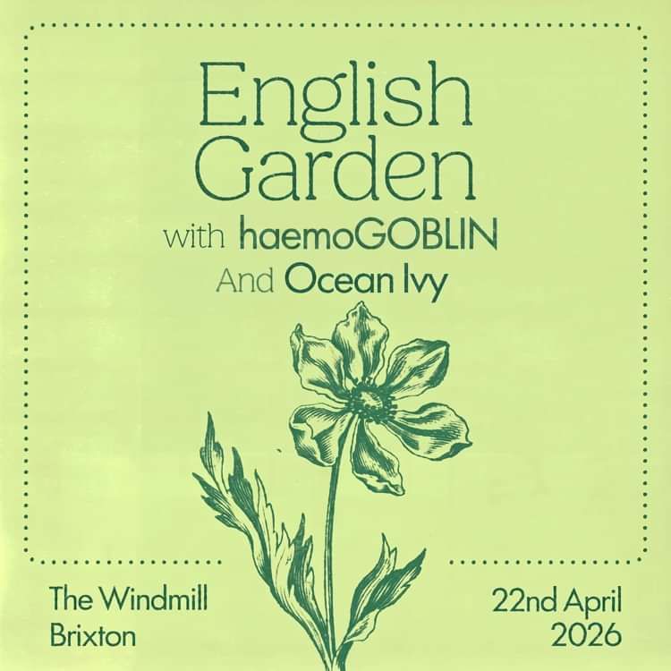 English Garden, Haemogoblin, Ocean Ivy  at Windmill Brixton promotional image