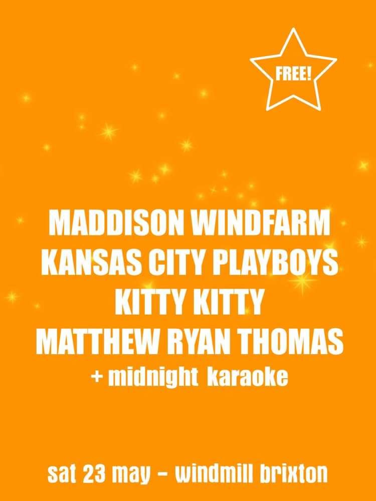 Maddison Windfarm, Kansas City Playboys, Kitty Kitty, Matthew Ryan Thomas  at Windmill Brixton promotional image