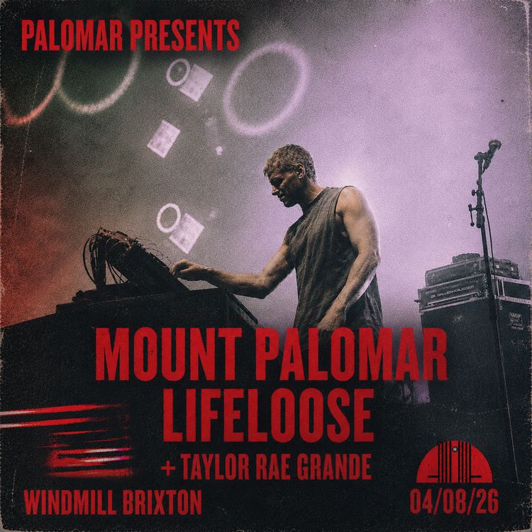 Mount Palomar, Lifeloose, Taylor Rae Grande  at Windmill Brixton promotional image