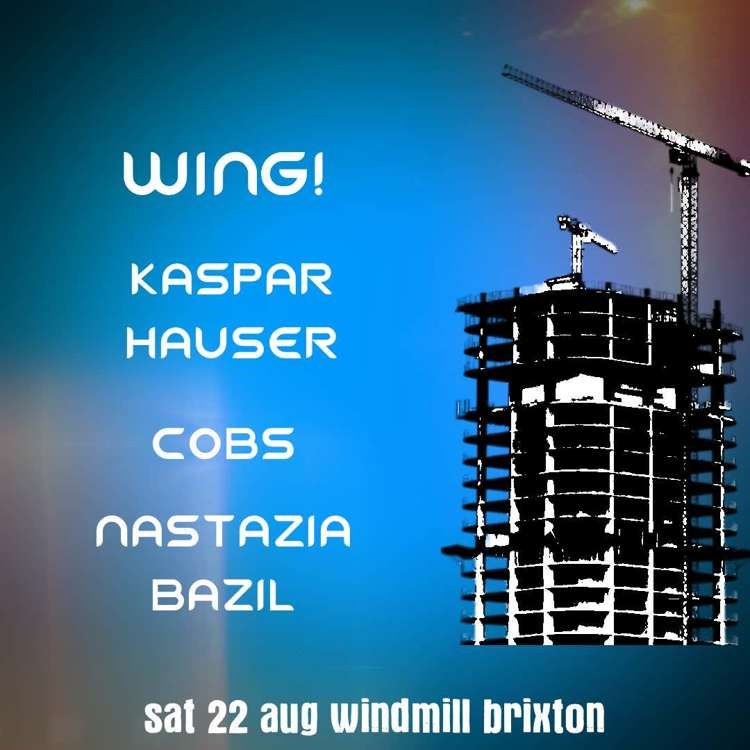 Wing!, Kaspar Hauser, COBS, Nastazia Bazil at Windmill Brixton promotional image