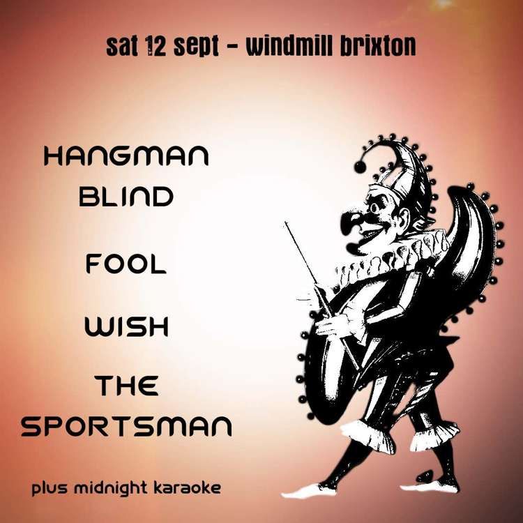 Hangman Blind, Fool, Wish, The Sportsman at Windmill Brixton promotional image
