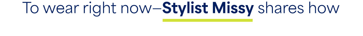To wear right now—Stylist Missy shares how
