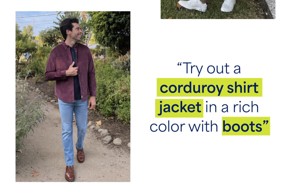 “Try out a corduroy shirt jacket in a rich color with boots”
