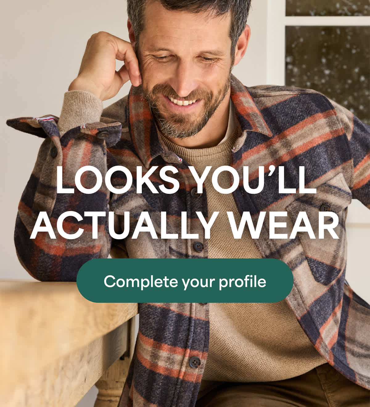 LOOKS YOU’LL ACTUALLY&nbsp;WEAR. Complete your profile