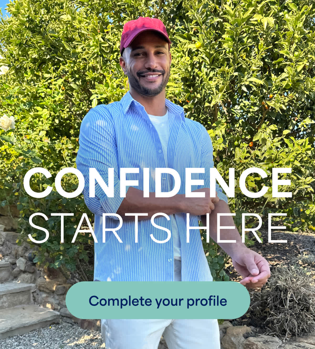 CONFIDENCE STARTS&nbsp;HERE. Complete&nbsp;your&nbsp;profile