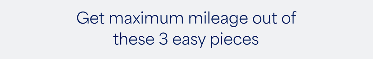 Get maximum mileage out of these 3 easy&nbsp;pieces