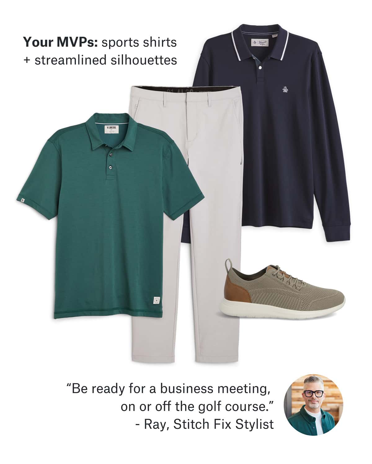 Your MVPs: sports shirts + streamlined silhouettes | “Be ready for a business meeting, on or off the golf course.” - Ray, Stitch Fix Stylist