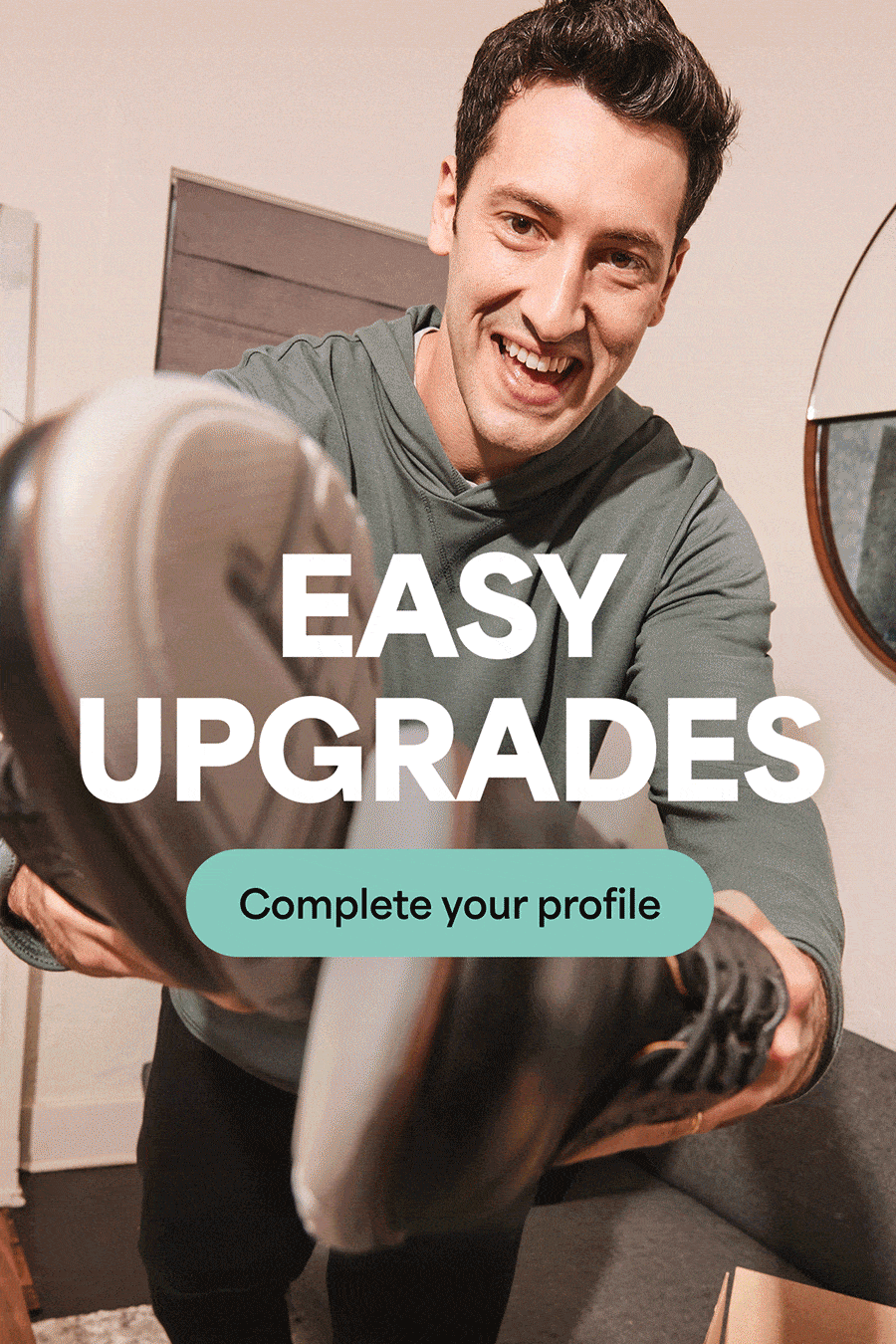EASY UPGRADES. Complete your profile