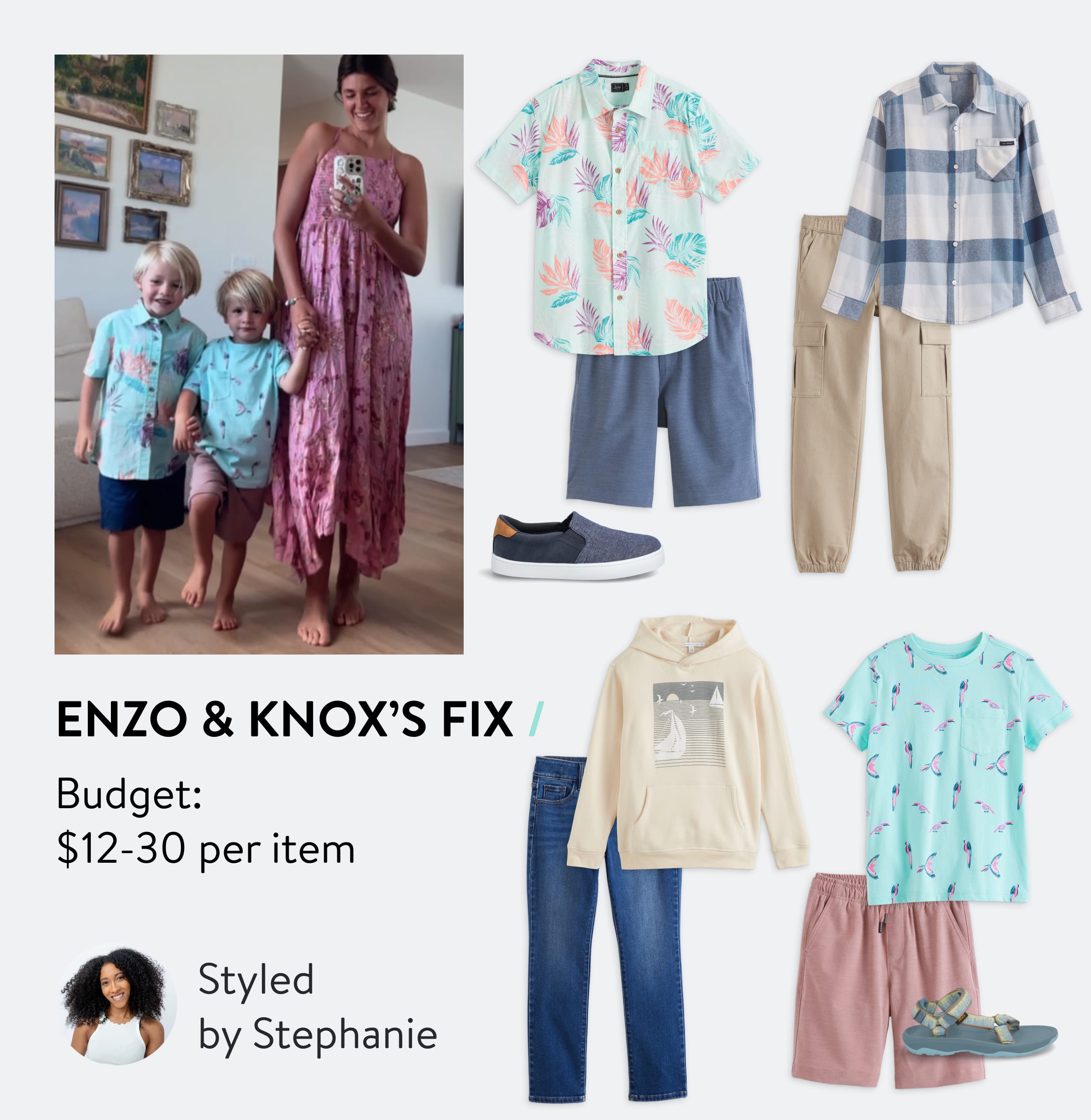 Enzo and Knox’s Fix: Budget $12-30 per item. Styled by Stephanie. Woman wearing Stitch Fix floral dress with two kids wearing Stitch Fix Kids’ clothes including bright shirts and shorts, selection of Stitch Fix Kids outfits with cargo pants, hoodie, kids jeans and kids slip-on sneakers and sandals. Stitch Fix Stylist wearing white tank top.
