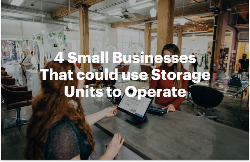 4 Small Businesses That could use Storage Units to Operate