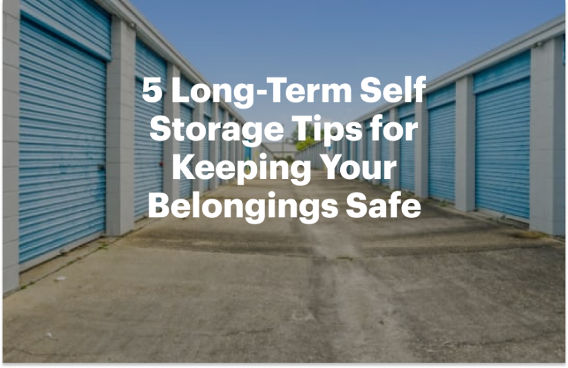 5 Long-Term Self Storage Tips for Keeping Your Belongings Safe