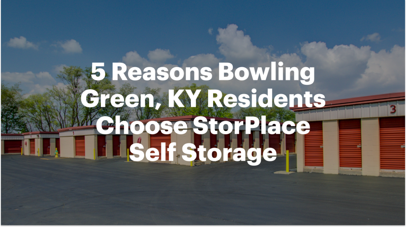 5 Reasons Bowling Green, KY Residents Choose StorPlace Self Storage