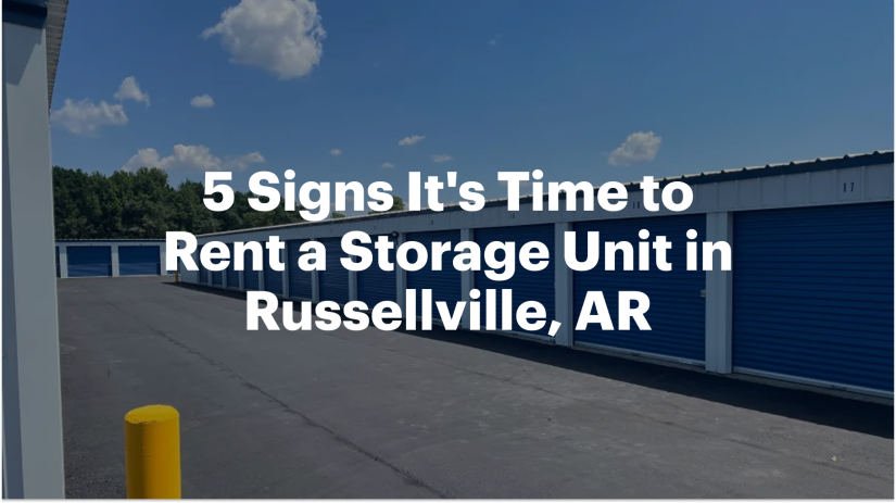 5 Signs It's Time to Rent a Storage Unit in Russellville, AR