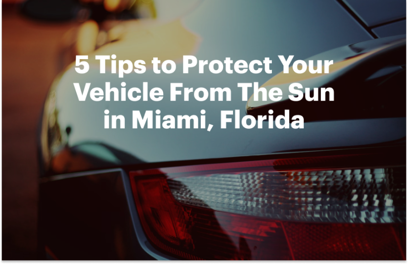 5 Tips to Protect Your Vehicle From The Sun in Miami, Florida