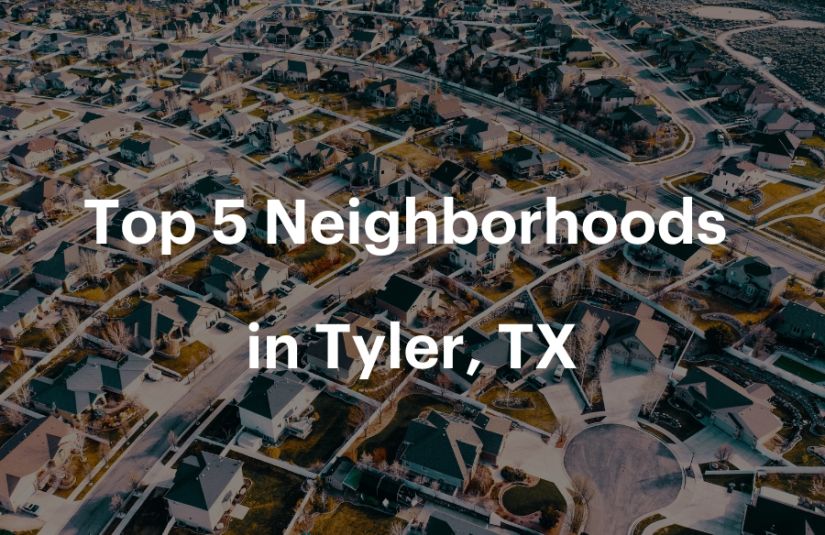 Top 5 Neighborhoods in Tyler, TX