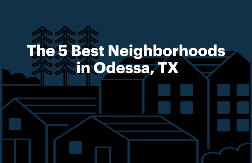 Top 5 Neighborhoods in Odessa, TX, 79761, and Why You Should Move There