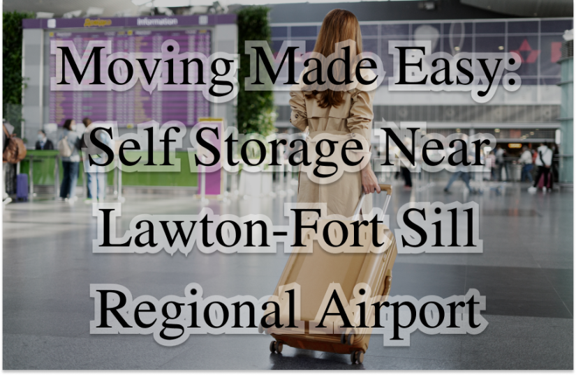 Moving Made Easy: Self Storage Near Lawton-Fort Sill Regional Airport