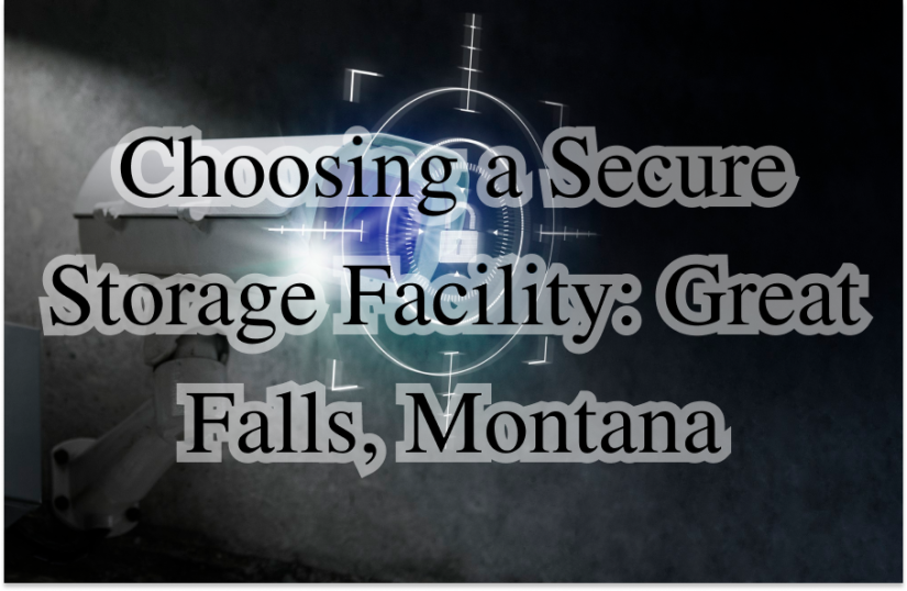 Choosing a Secure Storage Facility: Great Falls, Montana