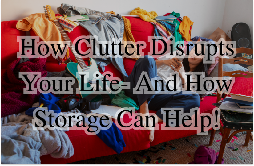 Cluttered room with text saying "How clutter disrupts your life and how storage can help"