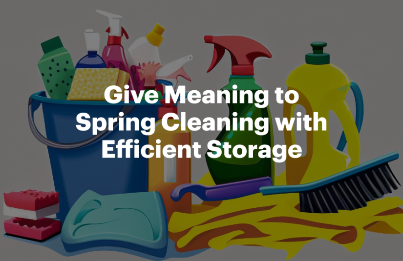 Give Meaning to Spring Cleaning with Efficient Storage