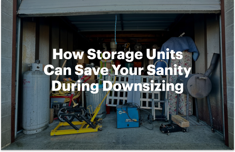 How Storage Units Can Save Your Sanity During Downsizing