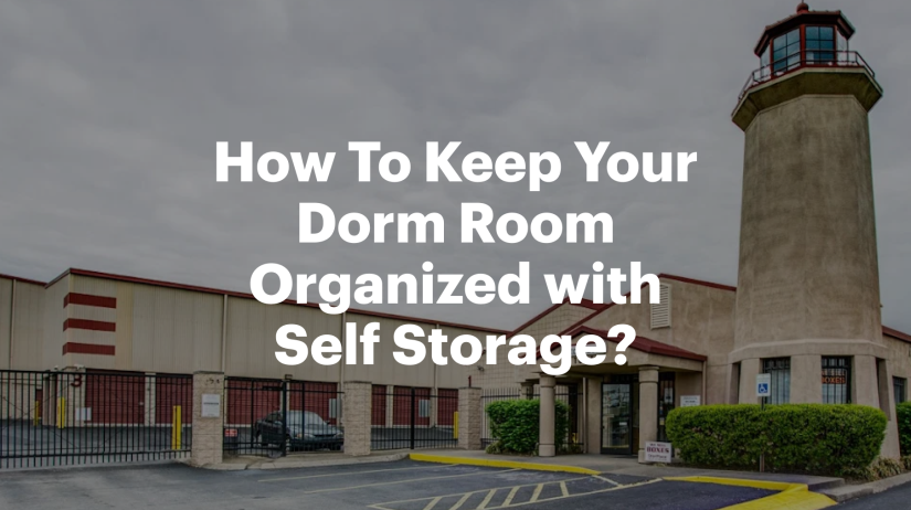 How To Keep Your Dorm Room Organized with Self Storage?