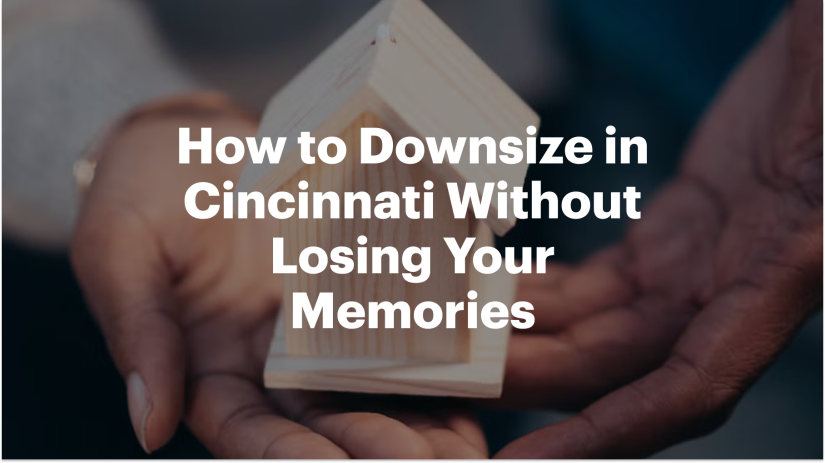 How to Downsize in Cincinnati Without Losing Your Memories